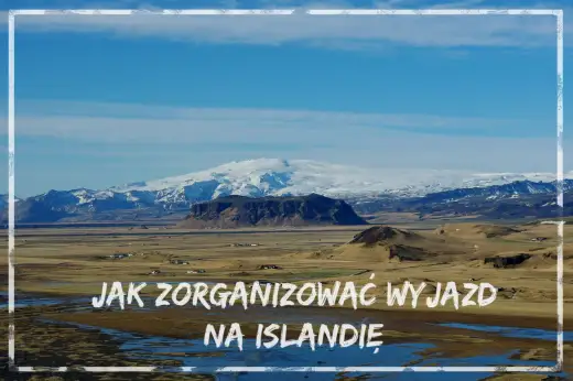 Islandia: Jak zaplanować podróż? Poradnik i koszty
